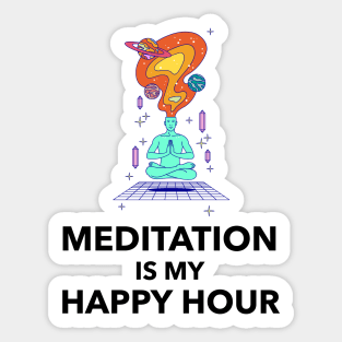 Meditation Is My Happy Hour Sticker